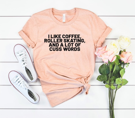 I like coffee, roller skating, and a lot of cuss words roller skates, roller party, roller derby, roller derby shirt, roller skating gift