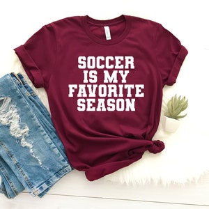 Soccer is my favorite season soccer player funny soccer player gift for soccer player shirt team shirts soccer life vibes