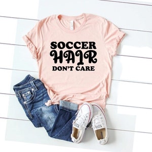 Soccer hair don&#39;t care shirt funny soccer player gift for soccer player shirt team shirts soccer life vibes cute soccer shirt