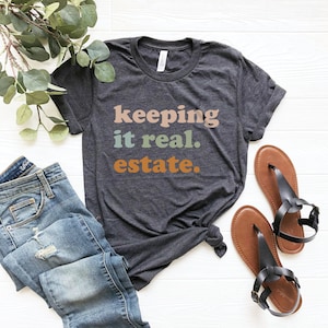 Cute keeping it real. estate. shirt gift to realtor, gift for real estate agent realtor gift, real estate broker, modern realtor shirt