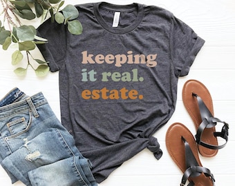 Cute keeping it real. estate. shirt gift to realtor, gift for real estate agent realtor gift, real estate broker, modern realtor shirt