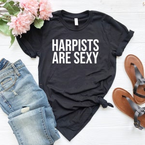 Les harpistes sont chemise sexy drôle harpiste t-shirt harpe instrument chemise harpe joueur harpe musicien cadeau pour harpiste t-shirt