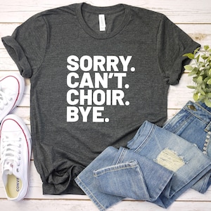 Sorry can't choir bye shirt singer shirt choir member gift church choir funny choir shirt singing tee singer gift music teacher