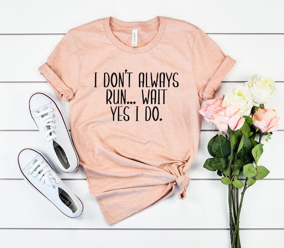Funny runners shirt funny runner gifts running shirt for her unisex running gift shirt 5k 10k race i don't always run.. wait yes i do shirt