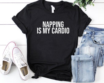 Napping is my cardio shirt funny nap shirt funny nap napper gift for lazy friend gift for napper funny nap nap lover gift lazy shirt