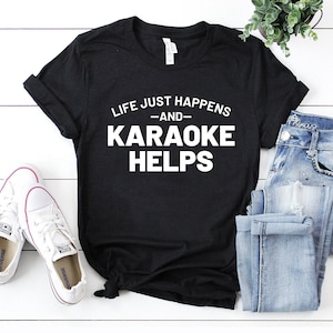 Life just happens and karaoke helps music lover gift theatre shirt singer gift singer shirt pub shirt karaoke shirt karaoke night shirt