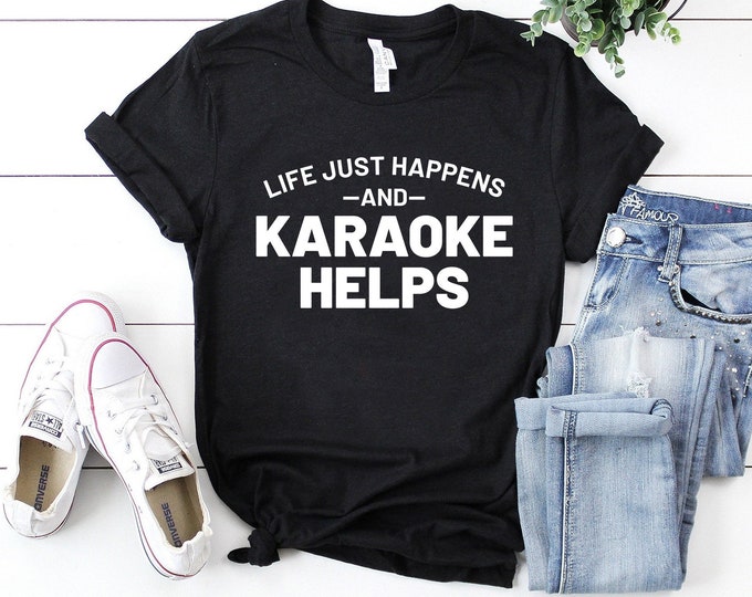 Life just happens and karaoke helps music lover gift theatre shirt singer gift singer shirt pub shirt karaoke shirt karaoke night shirt