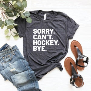 Sorry Can't Hockey Bye Funny Hockey Lover Gifts T-Shirt Sorry Can't Hockey Bye Funny Hockey Lover Gifts T-Shirt