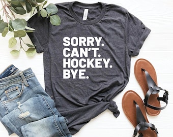 Sorry can't hockey bye shirt hockey life shirt hockey player gifts busy funny ice hockey gift hockey shirt hockey shirt