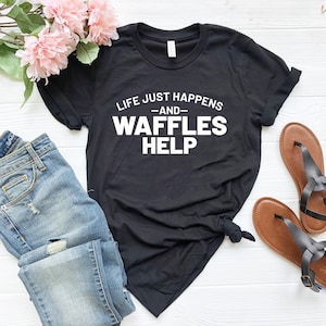 Funny shirt life just happens and waffles help shirt waffles shirt breakfast lover waffle gift waffles mom weekend tee funny dad gift