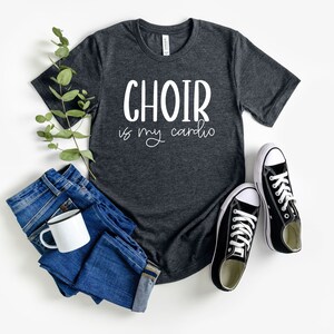 Choir is my cardio shirt choir gift rehearsal shirt orchestra funny choir music teacher shirt choir director gifts for singer