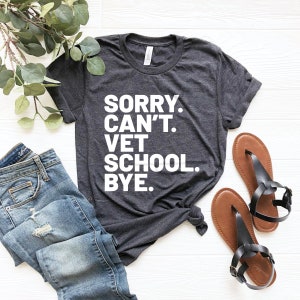 Sorry can&#39;t vet school bye shirt, funny vet shirt veterinarian graduation gift for vet school student vet school gift vet student shirt