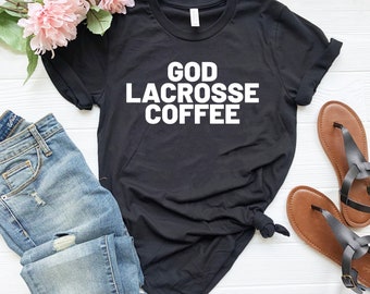 Funny lacrosse shirt team shirt funny lacrosse player gift for lacrosse coach funny tee god lacrosse coffee shirt mens lacrosse
