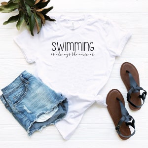 Swimming is always the answer shirt swim gift swimming swimmer shirt swimmer gift swim team shirt swim coach shirt swim team gifts