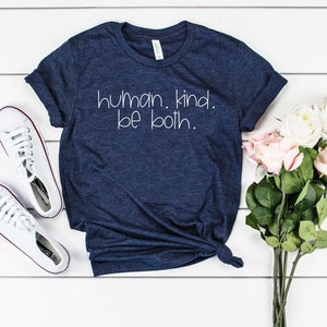 Human. kind. be both. shirt humankind shirt be kind shirt kindness shirt teacher tee human kind shirt positive vibes shirt
