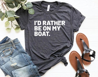 I'd rather be on my boat shirt, funny boater shirt, gift for boating lover, boating shirt, gift for boater, boat day, boat life shirt, boat