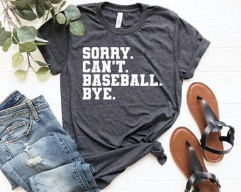 Sorry. can't. baseball. bye shirt, funny baseball coach shirt, funny baseball player gift, funny baseball shirt, baseball life gift, sarcasm