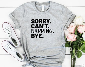 Sorry can't napping bye shirt gift for nap lover shirt napper gift for lazy friend gift for napper funny nap gift lazy shirt