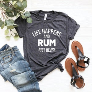 Rum drinker gift life happens rum helps rum drinker gift vintage rum shirt rum top rum tee cute rum shirt