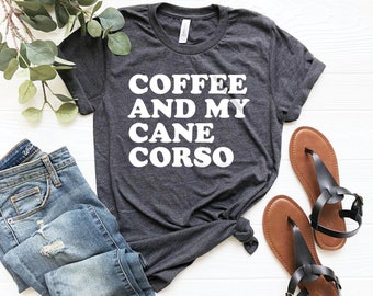 Cane corso shirt, dog mama shirt gift for dog mother owner cute cane corso shirt coffee lover dog owner gift cane corso mom shirt gift shirt