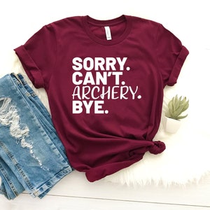 Sorry can't archery bye shirt archer gifts for archery lover shirt archery mom shirt for archer bow and arrow funny soft shirt