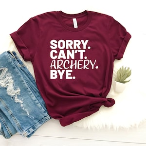 Sorry can't archery bye shirt archer gifts for archery lover shirt archery mom shirt for archer bow and arrow funny soft shirt