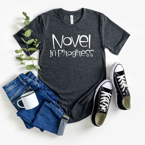Gift for author book writer gift novel writing shirt author gift author shirt gift for writer shirt novelist gift novel in progress shirt