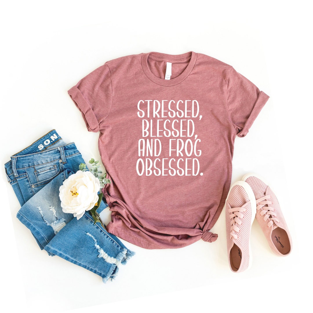 Stressed Blessed and Frog Obsessed Frog Shirt, Cute Frog Sayings Shirt ...