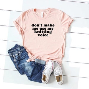 Knitting gifts knitting tee knitting shirt don&#39;t make me use my knitting voice knitting shirt funny gift for knitter gift knitting