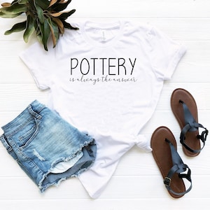 Potter gift pottery is always the answer funny pottery shirt pottery gifts potter shirt gift for potter funny ceramicist shirt
