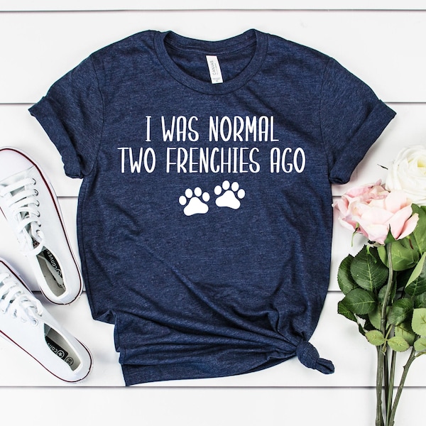 Grappig hondeneigenaar cadeau, hond mama shirt, grappig Frans bulldog shirt, ik was normaal twee fransen geleden, schattig shirt voor vrouwen hond moeder shirt,
