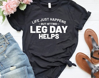 Das Leben passiert einfach, aber der Beintag hilft Shirt-Gymnastikliebhaber-Beintag-T-Shirt, niedliches Fitnessstudio-Shirt, Workout-Shirt, lustiges Bein-Tag-Shirt, Bein-Tag-T-Shirt