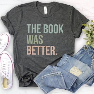 The book was better shirt - librarian gift, library tshirt, the book was better, book lover gift, library shirt, reading shirt, bookworm
