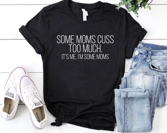 Linda camisa de mamá algunas mamás maldicen demasiada camisa soy yo soy algunas mamás mamá vida camisa regalo para esposa mamá vida mamá camisa divertida mamá camisa