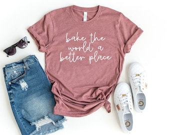 Bake the world a better place shirt baking shirt gift for baker baking lover shirt baking lover gift for baker baker tee baking shirts