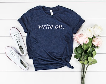 Write on shirt writer shirt writers gift novel writer shirt journalist shirt novelist journalism shirt book lady women’s gift for writer