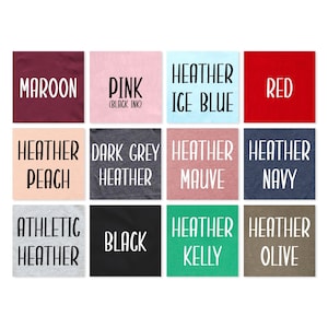 May include: A color chart showing 12 different t-shirt colors. The colors are: maroon, pink (black ink), heather ice blue, red, heather peach, dark grey heather, heather mauve, heather navy, athletic heather, black, heather kelly, and heather olive.