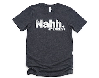 Nahh pancreas shirt, diabetic shirt, diabetes shirt, diabetes awareness, insulin shirt, shirt for diabetic, diabetes activism awareness
