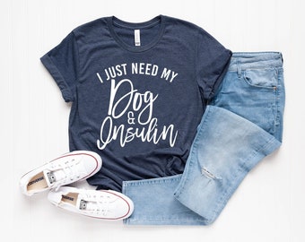 All i need is my dog and insulin, funny pancreas t-shirt, diabetic shirt, diabetes awareness, funny insulin shirt, shirt for diabetic