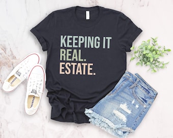 Real estate broker gift, gift to agent, gift to real estate agent, keeping it real. estate. shirt fun agent shirt gift, home girl shirt