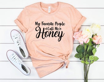 My favorite people call me honey mom life shirt mrs shirt grandma shirt my shirt wifey shirt mom shirt mommy new mom shirt