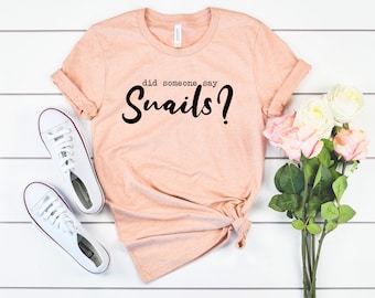 Snail lover gifts, snail shirt, snail shirt, snail t-shirt, nature garden shirt, cute snail tee, did someone say snails?