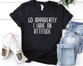 Sarcastic women, funny quote shirt, funny quotes for women funny shirt introvert shirt, women life, so apparently i have an attitude shirt