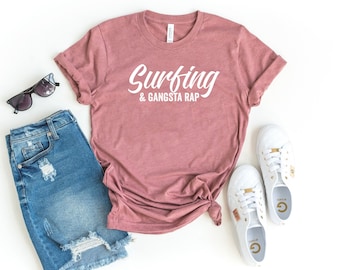 Surfer shirt, surfing tshirt, surf tshirt, surf dad shirt, surf mom shirt, funny surfing gift, surfing gift shirt surfing & gangsta rap tee