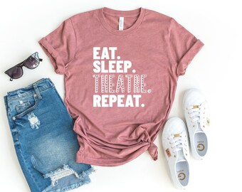 Eat sleep theatre repeat shirt theatre actor actress drama theater shirt rehearsal shirt theatre gift broadway singer gift for theatre