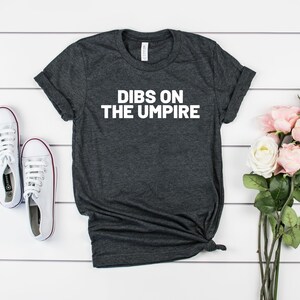 Dibs on the umpire funny umpire shirt baseball shirts baseball coach baseball lover baseball player baseball team funny baseball shirt