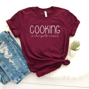 Funny cooking gift for chef cooking shirt cook shirts cooking is always the answer cook gifts for cooks cooking lover shirt