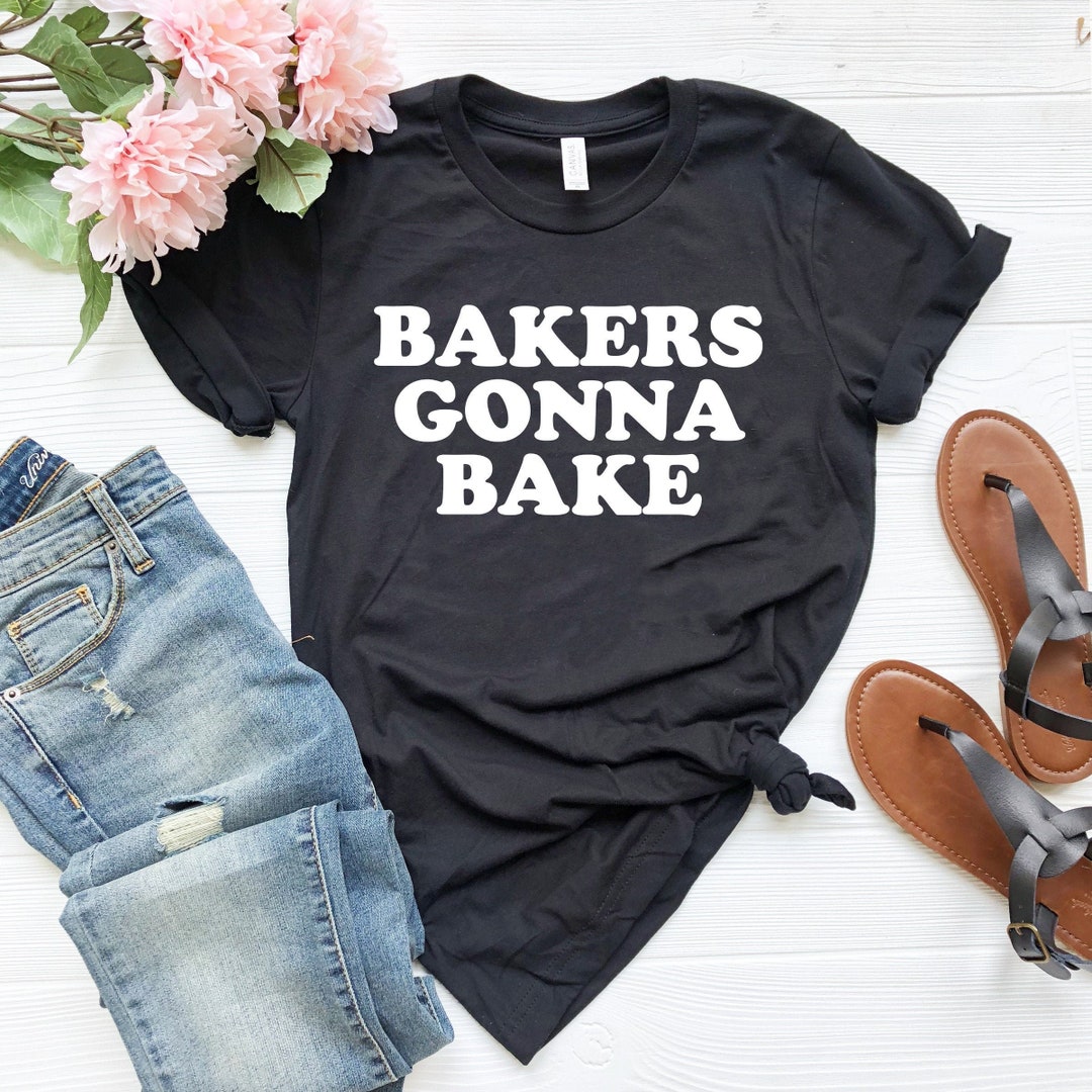 Bakers Gonna Bake Shirt Funny Baker Gift Gift to Baker Professional