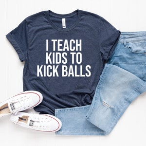 Funny soccer coach i teach kids to kick balls shirt soccer player gift for soccer coach shirt team shirts funny soccer coach