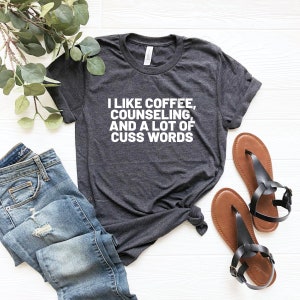 I like coffee, counseling, and a lot of cuss words counselor gift counselor school staff gifts counselor shirt counselor gift